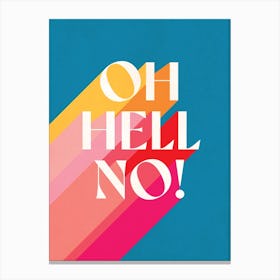 Oh Hell No! Canvas Print