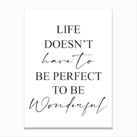 Life Doesn't Have To Be Perfect To Be Wonderful Canvas Print