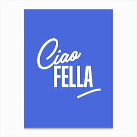 Ciao Fella Canvas Print