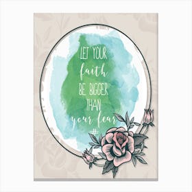 Words Of Motivation – Let Your Faith Be Bigger Than Your Fear Canvas Print