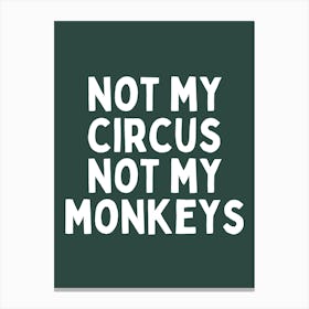 Not My Circus Not My Monkeys | Forest Green And White Canvas Print