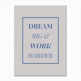 Dream Big And Work Harder Canvas Print