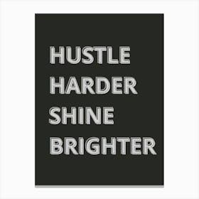 Hustle Harder Shine Brighter Canvas Print