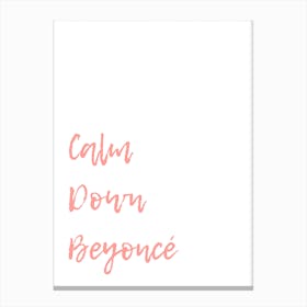 Calm Down Beyonce Canvas Print