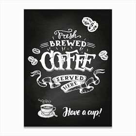 Fresh Brewed Coffee Served Here Have A Cup — Coffee poster, kitchen print, lettering Canvas Print
