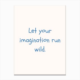 Let Your Imagination Run Wild Blue Quote Poster Canvas Print
