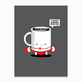 Coffee Saves Your Day Canvas Print