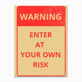 Warning Enter At Your Own Risk Canvas Print