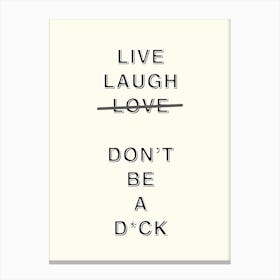 Live Laugh Love Don’T Be A D*ck Canvas Print