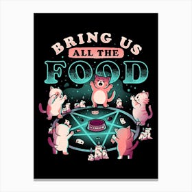 Bring Us All The Food Canvas Print