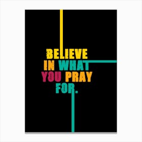 Believe in What Your Pray For Motivational Quotes Colorful Lienzo