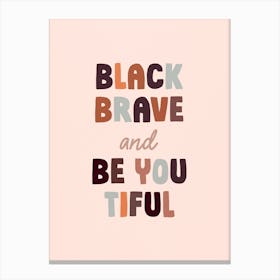 Black Brave And Be You Tiful Canvas Print