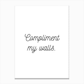 Compliment My Walls White Canvas Print
