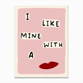 I Like Mine With a Kiss Pink Canvas Print