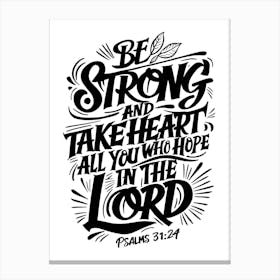 Bible Verse, Psalms 31:24, Be Strong And Take Heart All You Who Hope In The Lord, Christian Art 2 Canvas Print