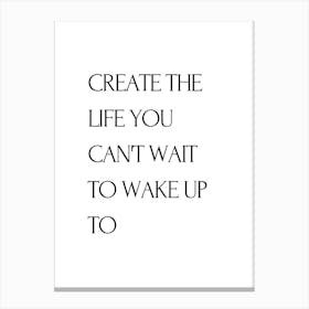 Create The Life You Can'T Wait To Wake Up Canvas Print
