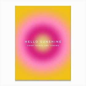 Hello Sunshine Good Things Are Coming Quote Aura Canvas Print