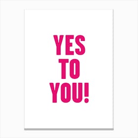 Yes To You Canvas Print