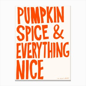 Pumpkin Spice & Everything Nice print Canvas Print