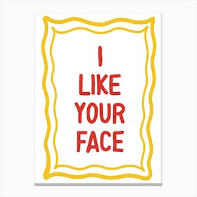 I Like Your Face Typography Art Print Canvas Print