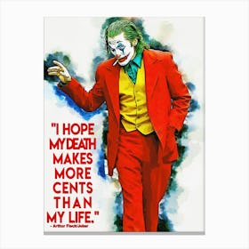 I Hope My Death Makes More Cents Than My Life – Arthur Fleck Quotes Of Joker Canvas Print