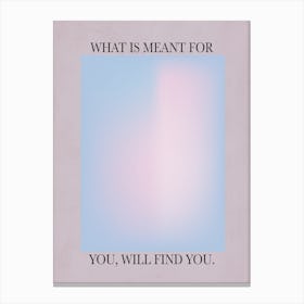 What Is Meant For You Canvas Print