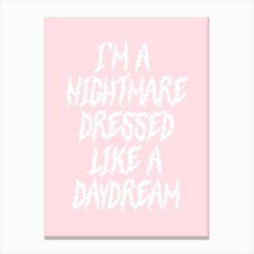 I'm a Nightmare Dressed Like A Daydream Canvas Print