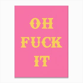 Oh Fuck It In Pink & Yellow Canvas Print