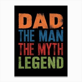 Dad The Man The Myth Legend Canvas Print