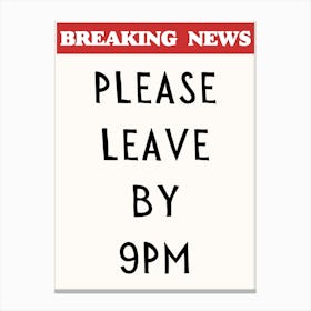 Please Leave By 9pm Print Canvas Print