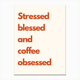 Stressed Blessed Coffee Obsessed Kitchen Typography Cream Red Canvas Print