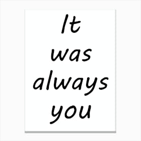 It Was Always You Canvas Print