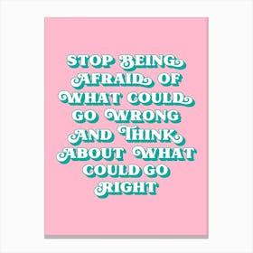 Stop being afraid of what could go wrong quote (pink tone) Canvas Print