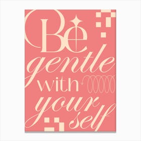 Be Gentle With Yourself Canvas Print