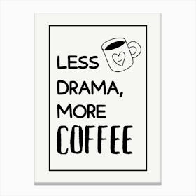Less Drama More Coffee Funny Quote Canvas Print