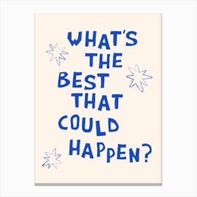 What's The Best That Could Happen in Blue and Linen White Canvas Print