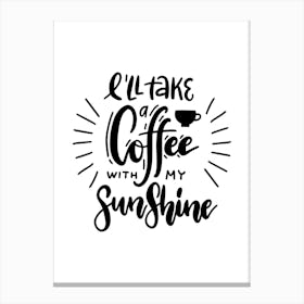 I'Ll Take A Coffee With My Sunshine Canvas Print