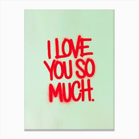 Red spray-painted message: I Love You So Much ! Canvas Print