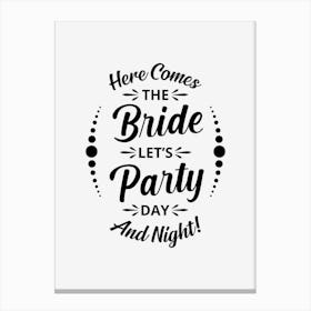 Here Comes The Bride Lets Party Day And Night Canvas Print