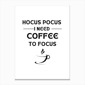 HOCUS POCUS I NEED COFFEE TO FOCUS Canvas Print