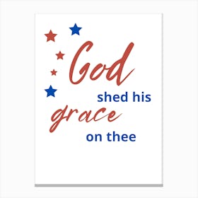 God Shed His Grace On Three Canvas Print