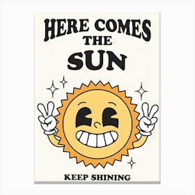 Here Comes The Sun Keep Shining Canvas Print