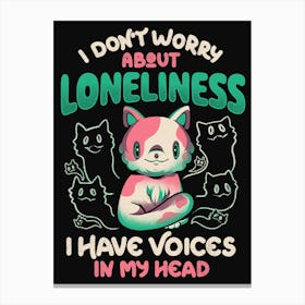 I Don't Worry About Loneliness, I Have Voices In My Head - Funny Cat Gift Canvas Print