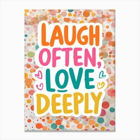 Laugh Often Love Deeply Canvas Print