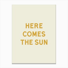 Here Comes The Sun - Good Vibes Typography Quote Canvas Print