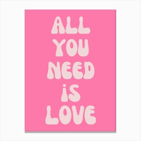 All You Need Is Love Pink Typography Canvas Print