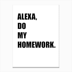 Alexa, Do My Homework, Funny Quote, Kitchen, Bedroom, Home Decor, Wall Print Canvas Print