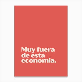 Muy fuera de esta economía funny quote minimalist poster Canvas Print