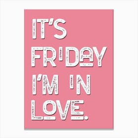 Friday Im In Love Pink White Canvas Print