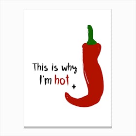 this is why I'm hot Canvas Print